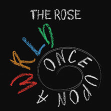 The Rose - Once Upon A Wrld Düsseldorf