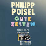 Philipp Poisel - Gute Zeiten Tour 2027