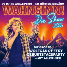 WAHNSINN! Die Show - Die beste Wolfgang Petry Party geht weiter - Tour 2026 30.10.2026 STADTHALLE ROSTOCK